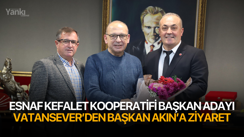 Esnaf Kefalet Kooperatifi Başkan adayı Vatansever’den Başkan Akın’a ziyaret