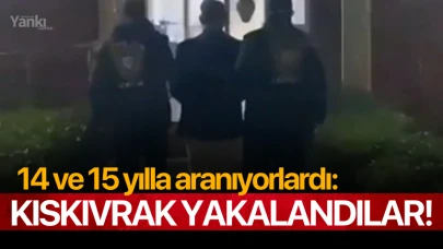 14 ve 15 yılla aranıyorlardı: Kıskıvrak yakalandılar!