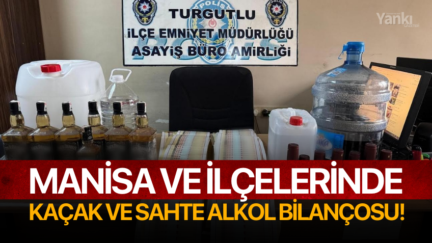 Manisa ve ilçelerinde Kaçak ve Sahte Alkol Bilançosu!