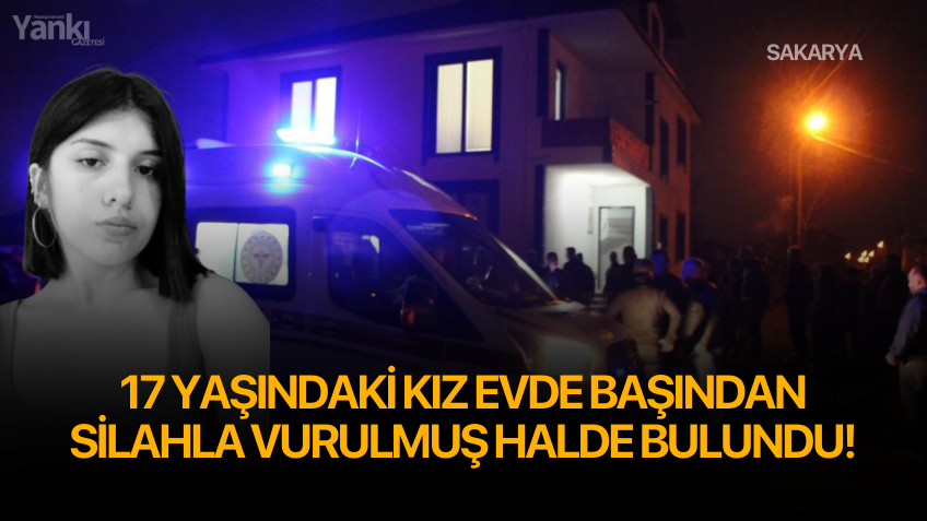 17 yaşındaki kız evde başından silahla vurulmuş halde bulundu!