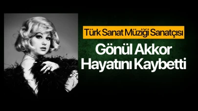 Türk sanat müziği sanatçısı Gönül Akkor hayatını kaybetti