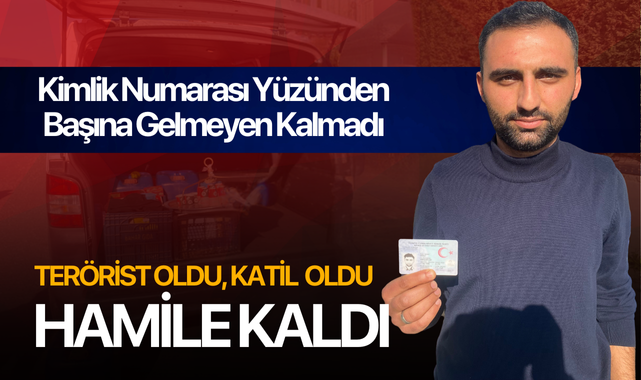 Kimlik numarası başına dert oldu, katil de oldu, hamile de kaldı