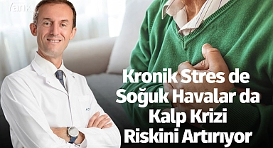 Kronik stres de soğuk havalar da kalp krizi riskini artırıyor