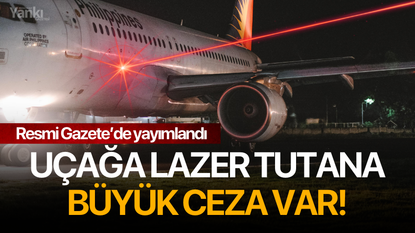 Uçağa lazer tutana büyük ceza var: Resmi Gazete'de yayımlandı