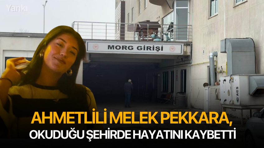 Ahmetlili Melek Pekkara, okuduğu şehirde hayatını kaybetti