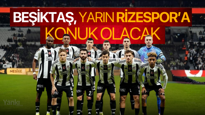 Beşiktaş, yarın Rizespor’a konuk olacak