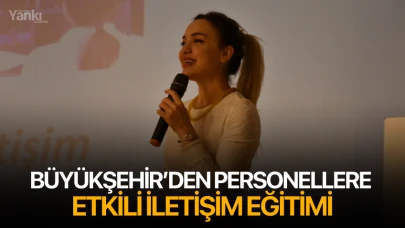 Büyükşehir’den Personellere Etkili İletişim Eğitimi