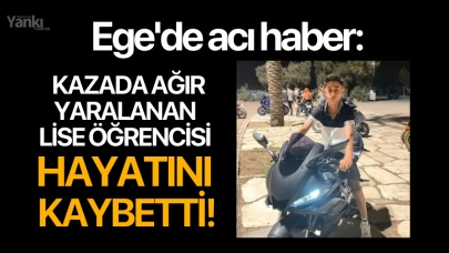 Ege'de acı haber: Kazada ağır yaralanan lise öğrencisi hayatını kaybetti!