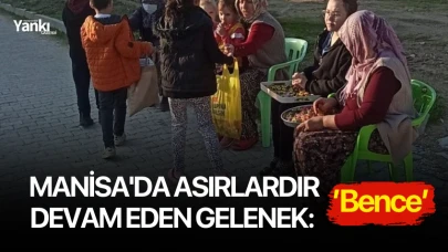 Manisa'da asırlardır devam eden gelenek, ’Bence’