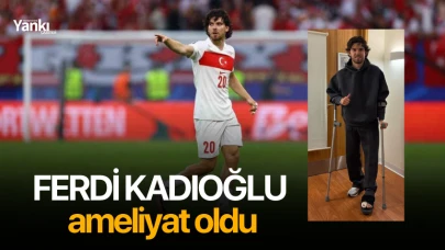 Ferdi Kadıoğlu ameliyat oldu