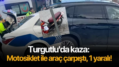 Turgutlu'da kaza: Motosiklet ve araç çarpıştı, 1 Yaralı!