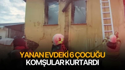 Yanan evdeki 6 çocuğu komşular kurtardı