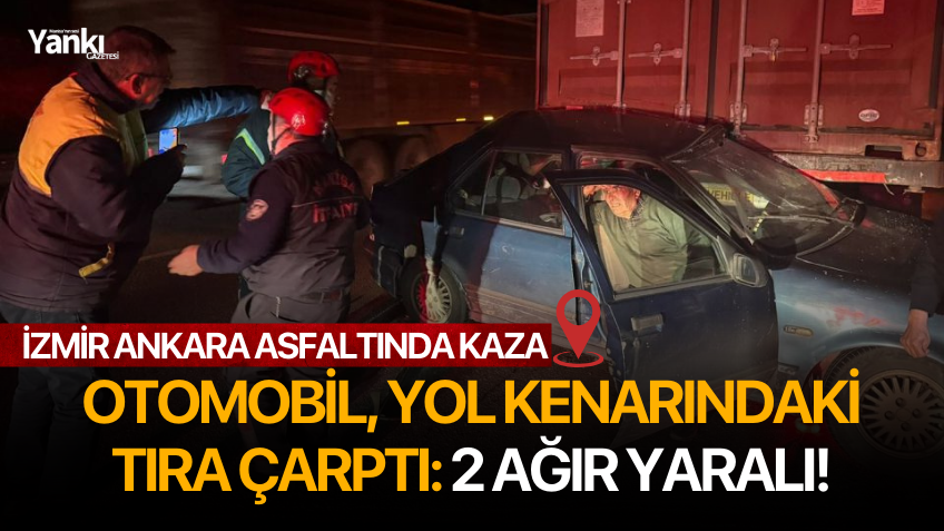 Otomobil, yol kenarındaki tıra çarptı: 2 ağır yaralı!