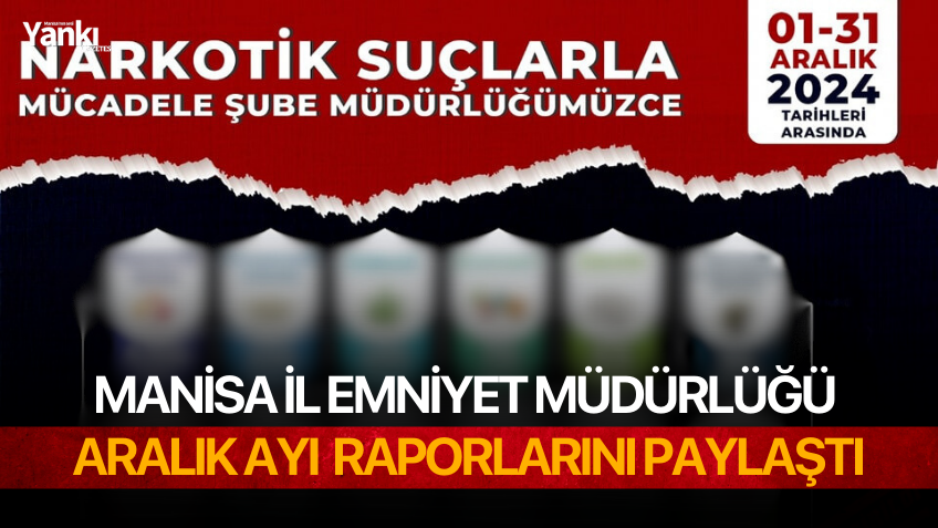 Manisa İl Emniyet Müdürlüğü Aralık ayı Narkotik Suçlarla Mücadele raporlarını paylaştı