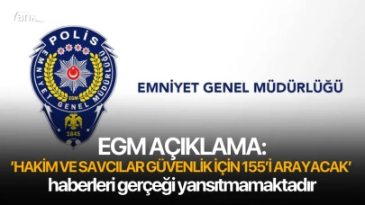 EGM'den açıklama, 'Hakim ve savcılar güvenlik için 155’i arayacak’ haberleri gerçeği yansıtmamaktadır