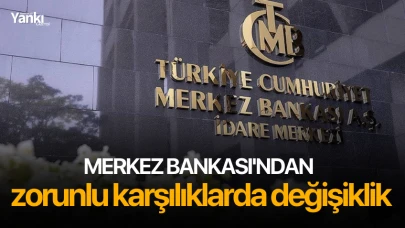 Merkez Bankası'ndan zorunlu karşılıklarda değişiklik