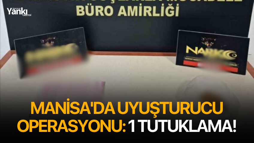 Manisa'da uyuşturucu operasyonu: 1 tutuklama!