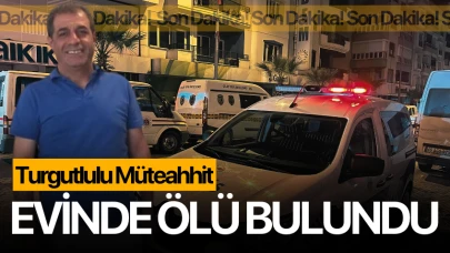 Turgutlulu müteahhit evinde ölü bulundu