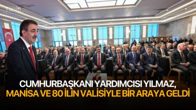 Cumhurbaşkanı Yardımcısı Yılmaz, Manisa ve 80 ilin valisiyle bir araya geldi