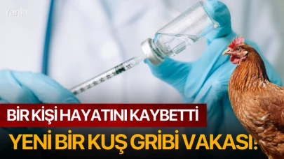 Yeni Bir Kuş Gribi Vakası: Bir kişi hayatını kaybetti!