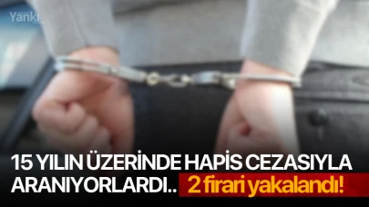 15 yılın üzerinde hapis cezasıyla aranıyorlardı.. 2 firari yakalandı