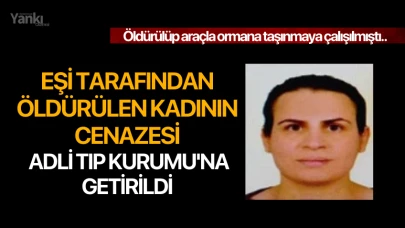 Eşi tarafından öldürülen kadının cesedi Adli Tıp Kurumu'na getirildi