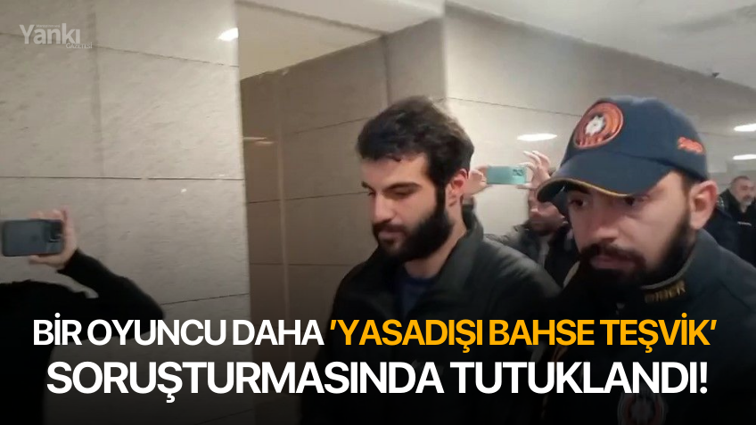 Bir oyuncu daha ’yasadışı bahse teşvik’ soruşturmasında tutuklandı!