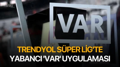 Trendyol Süper Lig'te Yabancı 'VAR' uygulaması