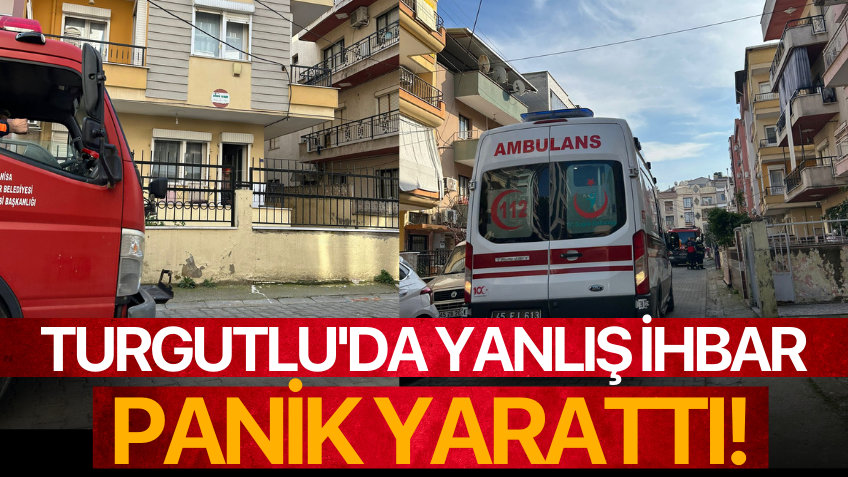 Turgutlu'da yanlış ihbar panik yarattı!