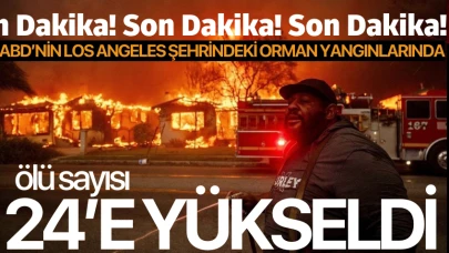 ABD’nin Los Angeles şehrindeki orman yangınlarında ölü sayısı 24’e yükseldi