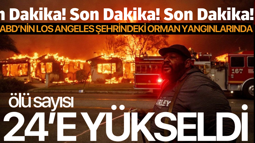 ABD’nin Los Angeles şehrindeki orman yangınlarında ölü sayısı 24’e yükseldi