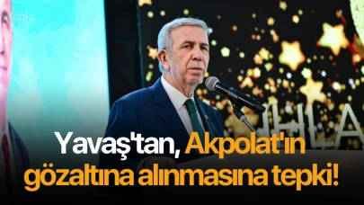 Yavaş'tan, Akpolat'ın gözaltına alınmasına tepki!