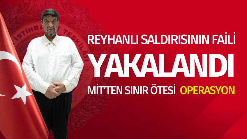 Reyhanlı saldırısının faili yakalandı