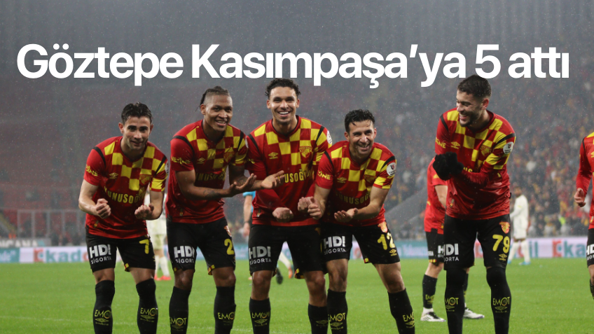 Göztepe Kasımpaşa'ya 5 attı