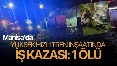 Manisa'da yüksek hızlı tren inşaatında iş kazası: 1 ölü