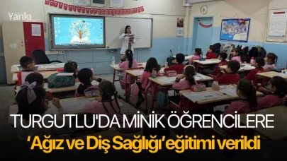 Turgutlu'da minik öğrencilere Ağız ve Diş Sağlığı Eğitimi verildi