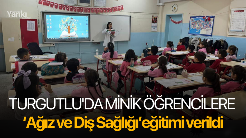 Turgutlu'da minik öğrencilere Ağız ve Diş Sağlığı Eğitimi verildi