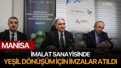 Manisa'da imalat sanayisinde yeşil dönüşüm için imzalar atıldı