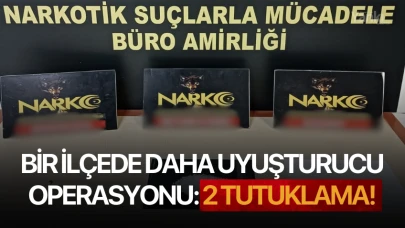 Bir ilçede daha uyuşturucu operasyonu: 2 Tutuklama!