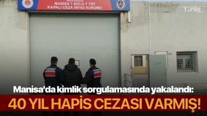 Manisa'da kimlik sorgulamasında yakalandı: 40 yıl hapis cezası varmış!