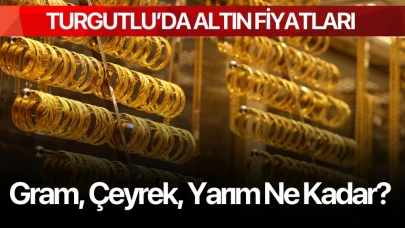 Turgutlu'da altın fiyatları! Gram, çeyrek, yarım ne kadar?