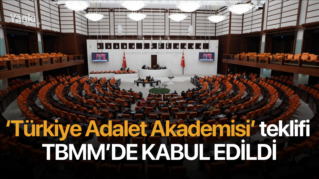 ‘Türkiye Adalet Akademisi’ teklifi TBMM’de kabul edildi