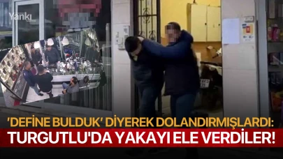 ’Define bulduk’ diyerek dolandırmışlardı: Turgutlu'da yakayı ele verdiler!