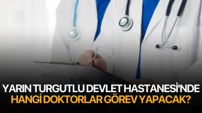 Yarın Turgutlu Devlet Hastanesi'nde hangi doktorlar görev yapacak?