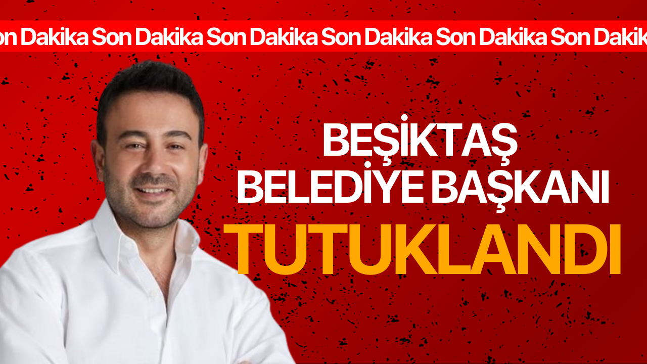 Beşiktaş Belediye Başkanı Tutuklandı