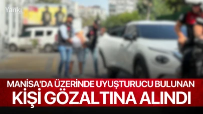 Manisa'da üzerinde uyuşturucu bulunan kişi gözaltına alındı