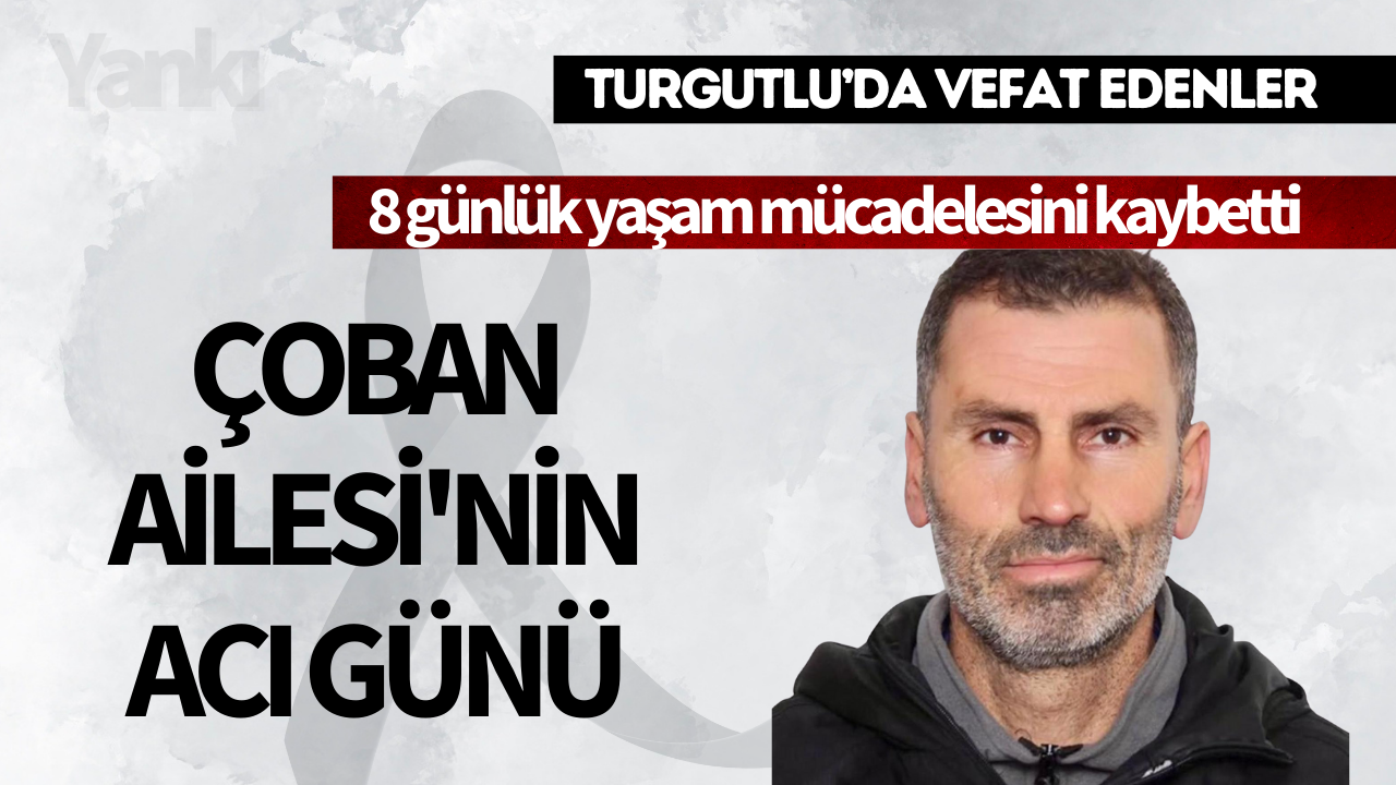 Çoban Ailesi’nin acı günü: 8 günlük yaşam mücadelesini kaybetti