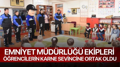 Emniyet Müdürlüğü ekipleri öğrencilerin karne sevincine ortak oldu