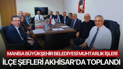 İlçe şefleri Akhisar'da toplandı