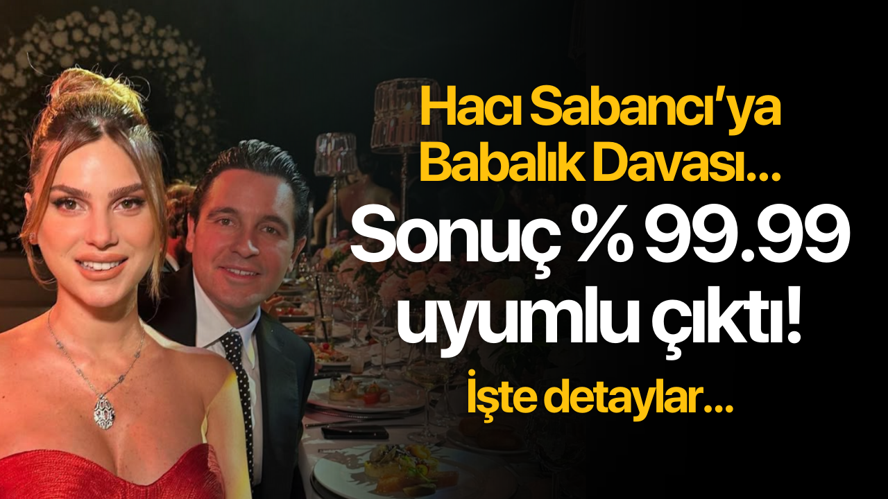 Hacı Sabancı'ya babalık davası! Sonuç %99.99 uyumlu çıktı... İşte detaylar